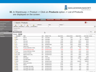 30.  In Warehouse -> Product -> Click on  Products  option -> List of Products are displayed on the screen. 