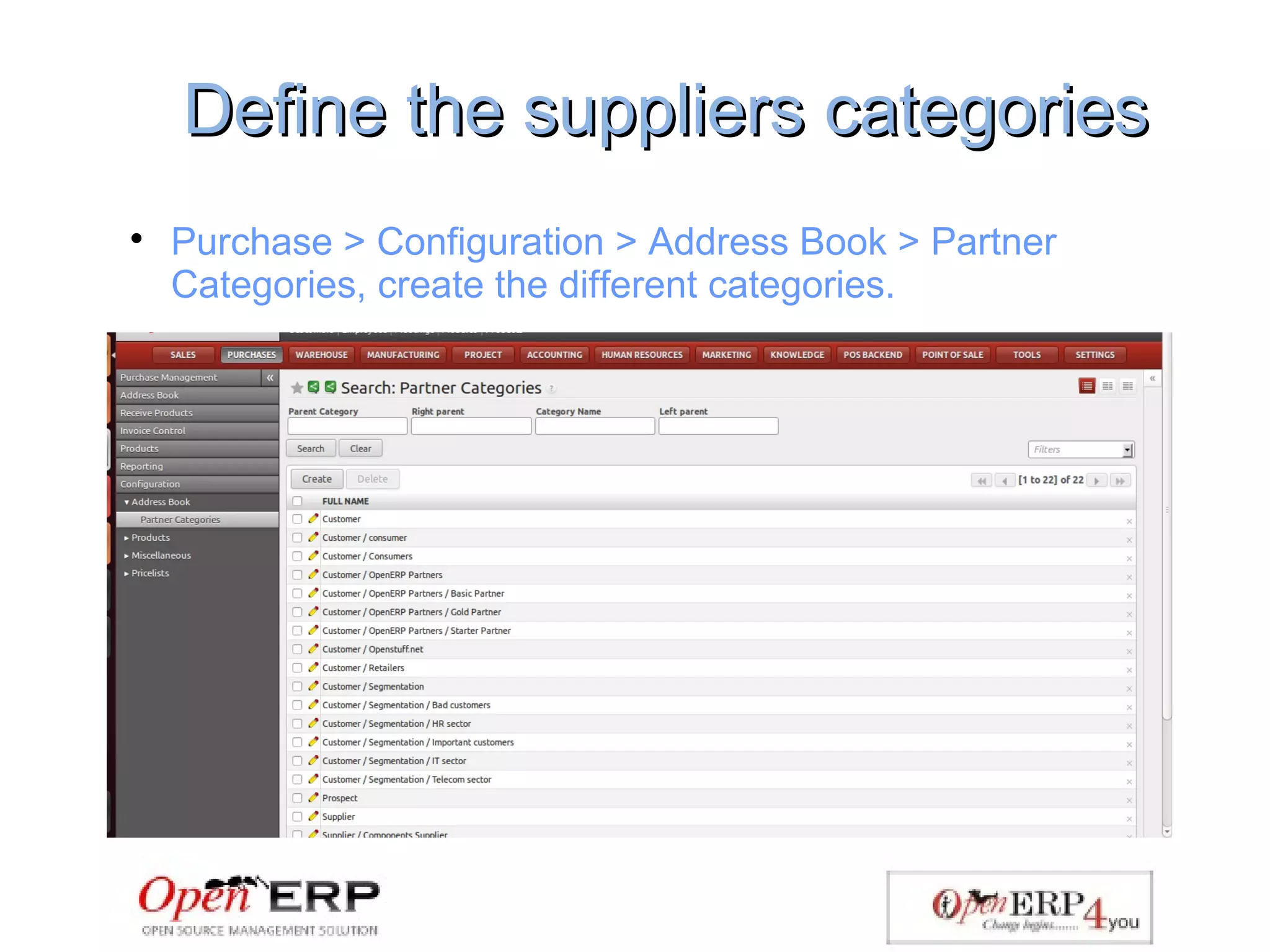 Define the suppliers categoriesDefine the suppliers categories

Purchase > Configuration > Address Book > Partner
Categories, create the different categories.
 