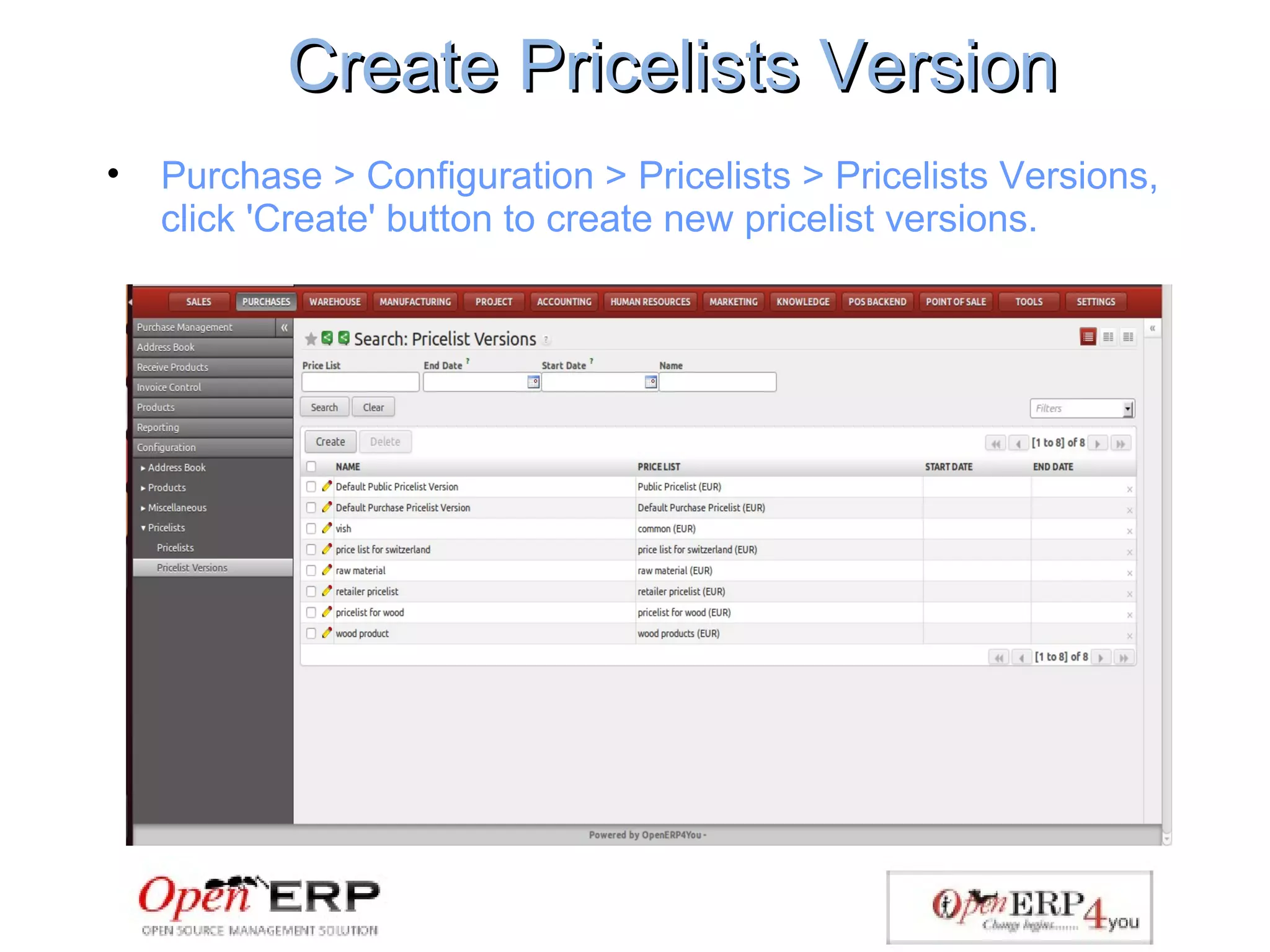 Create Pricelists VersionCreate Pricelists Version
• Purchase > Configuration > Pricelists > Pricelists Versions,
click 'Create' button to create new pricelist versions.
 