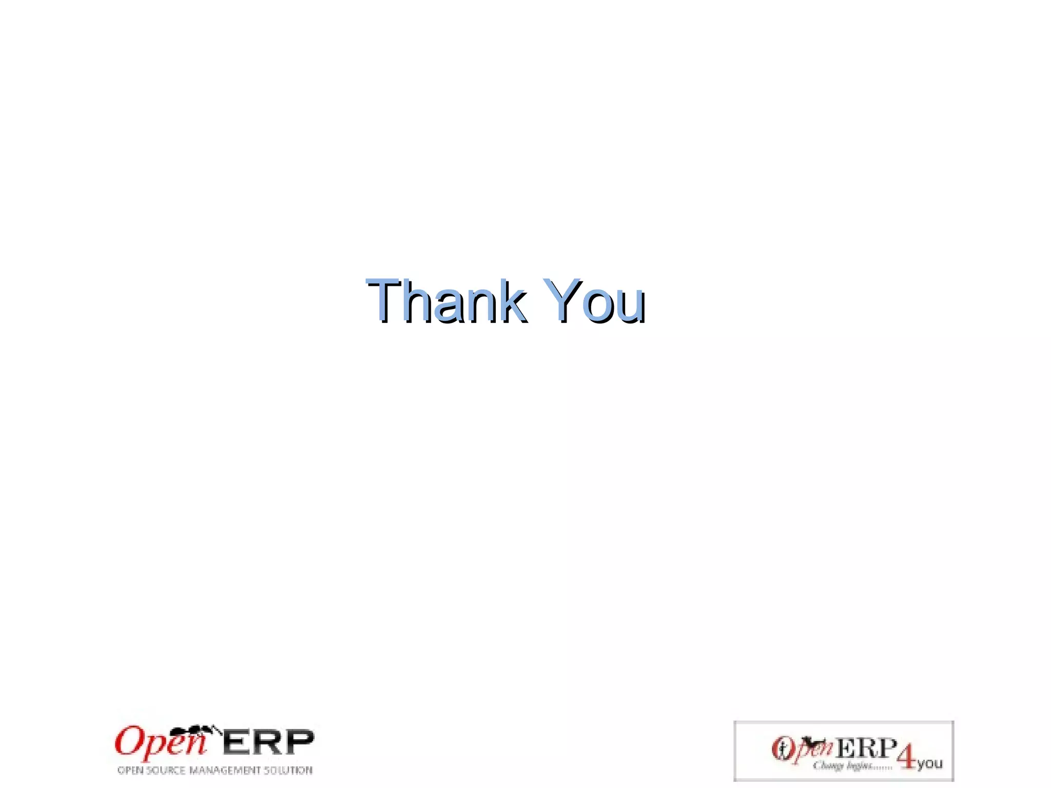 For Any Query
Call on:- +91 7500420005,+91 9990539414 , +91 7500440005,
+91 7500880005. Email: sales@openerp4you.in.
Visit :- www.openerp4you.in
 