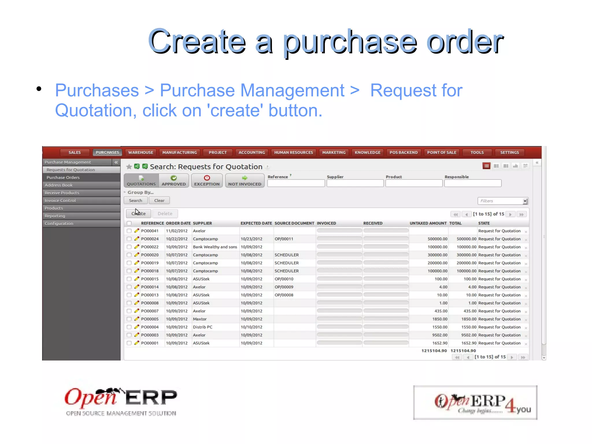 Create a purchase orderCreate a purchase order

Purchases > Purchase Management > Request for
Quotation, click on 'create' button.
 