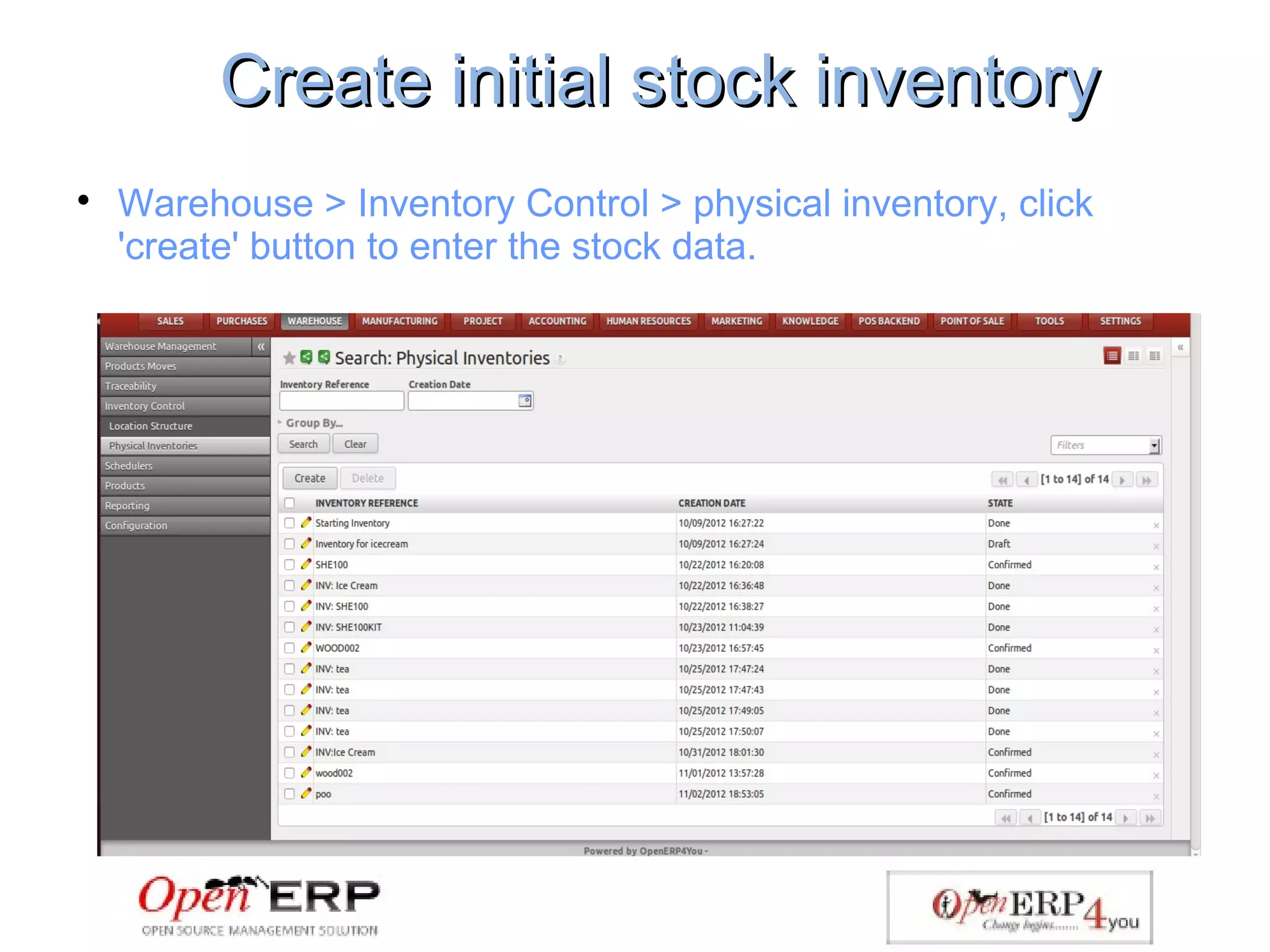 Create initial stock inventoryCreate initial stock inventory

Warehouse > Inventory Control > physical inventory, click
'create' button to enter the stock data.
 