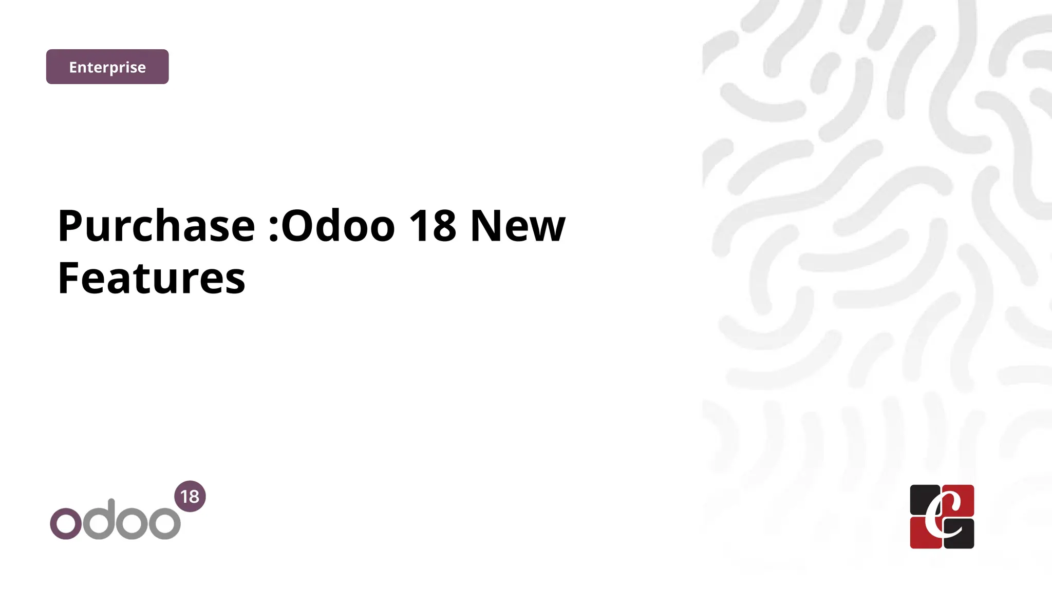 Purchase :Odoo 18 New
Features
Enterprise
 