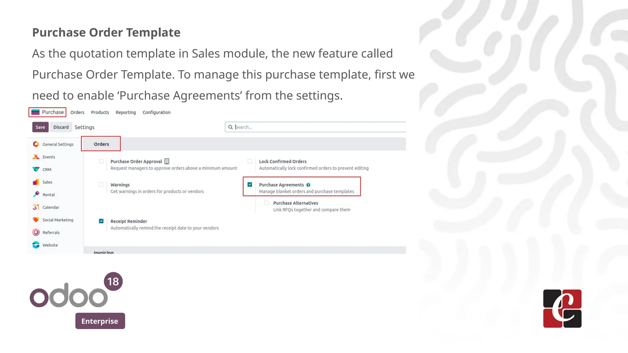 Enterprise
Purchase Order Template
As the quotation template in Sales module, the new feature called
Purchase Order Template. To manage this purchase template, first we
need to enable ‘Purchase Agreements’ from the settings.
 