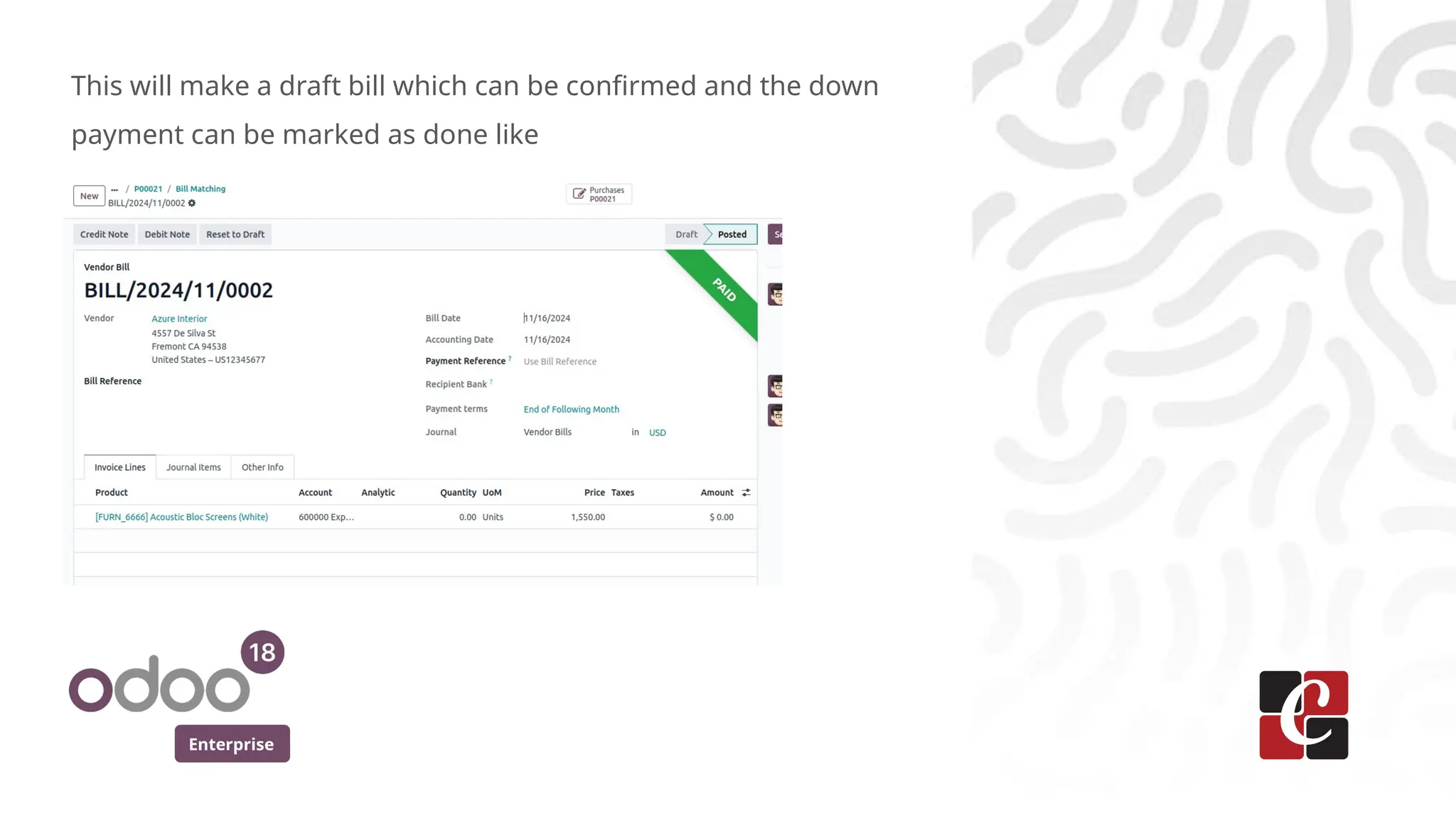 Enterprise
This will make a draft bill which can be confirmed and the down
payment can be marked as done like
 
