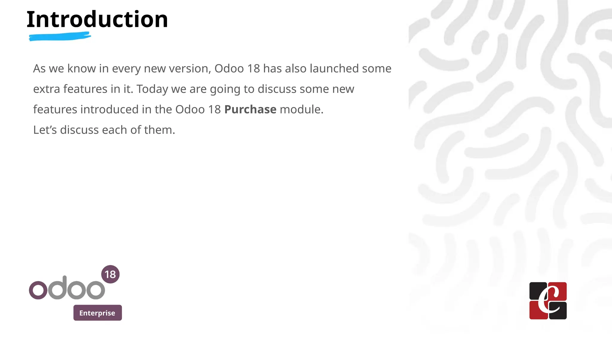 Enterprise
Introduction
As we know in every new version, Odoo 18 has also launched some
extra features in it. Today we are going to discuss some new
features introduced in the Odoo 18 Purchase module.
Let’s discuss each of them.
 