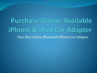 Now Buy Online Bluetooth iPhone Car Adapter
 