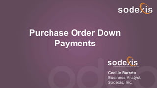 Cecilie Barreto
Business Analyst
Sodexis, Inc.
Implementing Odoo is all we do.
Purchase Order Down
Payments
 