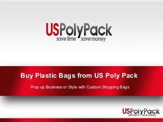 Buy Plastic Bags from US Poly Pack
  Prop up Business or Style with Custom Shopping Bags
 