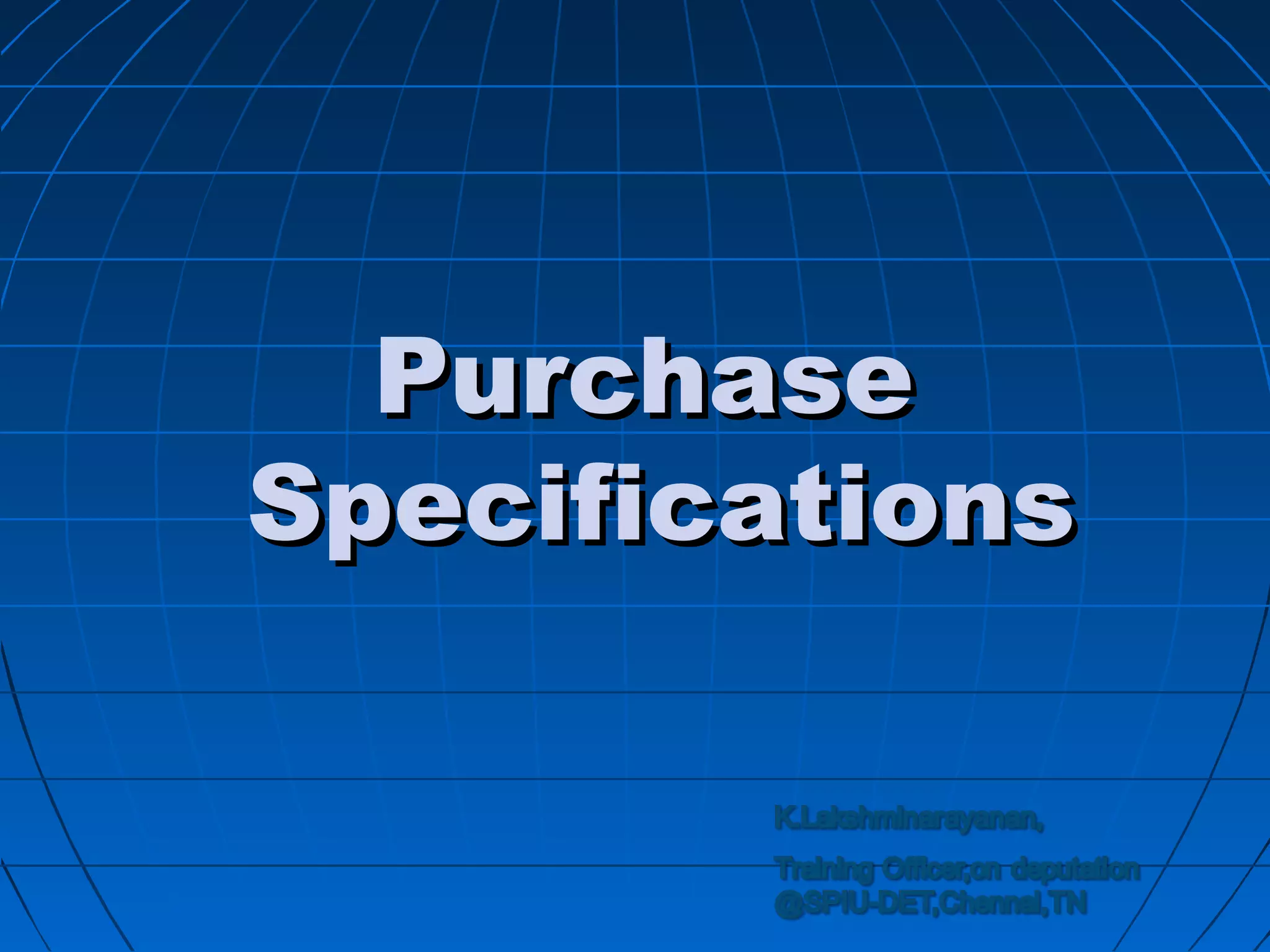PPuurrcchhaassee 
SSppeecciiffiiccaattiioonnss 
 