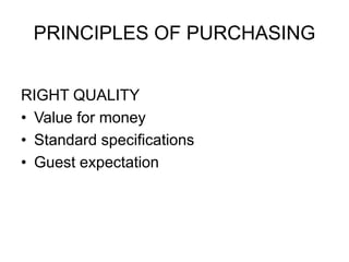 PRINCIPLES OF PURCHASING 
RIGHT QUALITY 
• Value for money 
• Standard specifications 
• Guest expectation 
 