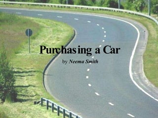 Purchasing a Car by  Neema Smith 
