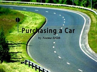 Purchasing a Car
by Neema Smith
 