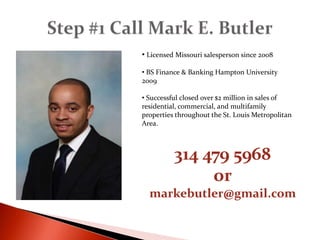 Step #1 Call Mark E. ButlerLicensed Missouri salesperson since 2008