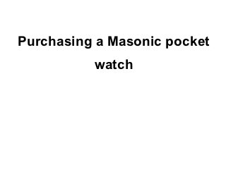 Purchasing a Masonic pocket
          watch
 
