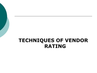 TECHNIQUES OF VENDOR
RATING
 