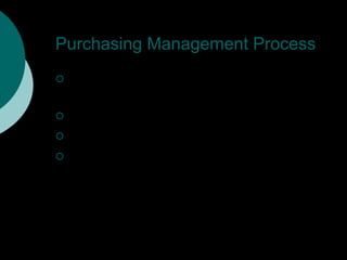 Purchasing Management Process
 Purchasing Management Process
consists usually of 3 stages:
 Purchasing Planning
 Purchasing Tracking
 Purchasing Reporting
 