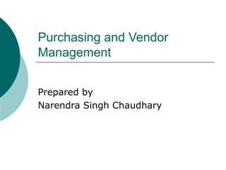 Purchasing and Vendor
Management
Prepared by
Narendra Singh Chaudhary
 