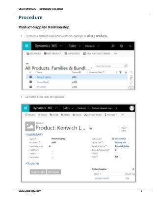 USER MANUAL – Purchasing Assistant
www.appjetty.com 5
Procedure
Product-Supplier Relationship
 To create a product supplier relationship, navigate to sales -> products.
 Go to the detail view of a product.
 