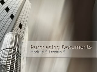 Purchasing Documents Module 5 Lesson 5 