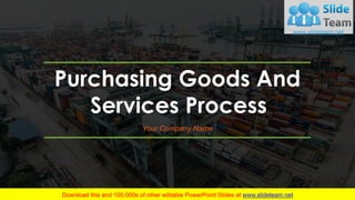 Purchasing Goods And
Services Process
Your Company Name
 
