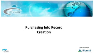 Purchasing Info Record
Creation
 