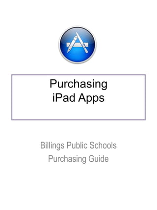 Purchasing
iPad Apps
Billings Public Schools
Purchasing Guide
 