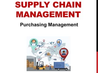 SUPPLY CHAIN
MANAGEMENT
Purchasing Management
 