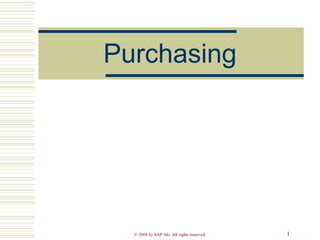 Purchasing

© 2008 by SAP AG. All rights reserved.

1

 