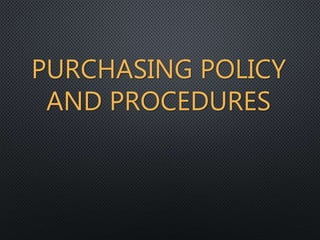 PURCHASING POLICY
AND PROCEDURES
 