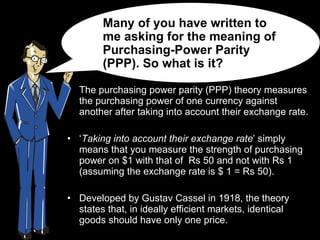 <ul><li>The purchasing power parity (PPP) theory measures the purchasing power of one currency against another after takin...