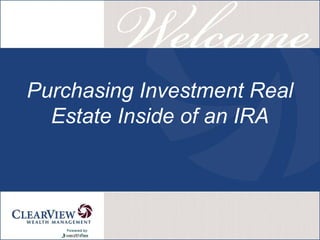 Purchasing Investment Real
Estate Inside of an IRA
Powered by
 