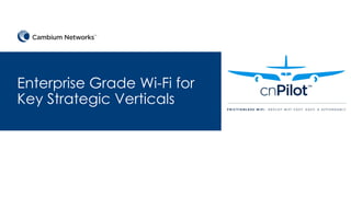 Enterprise Grade Wi-Fi for
Key Strategic Verticals
 