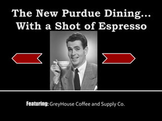 Featuring:  GreyHouse Coffee and Supply Co. 