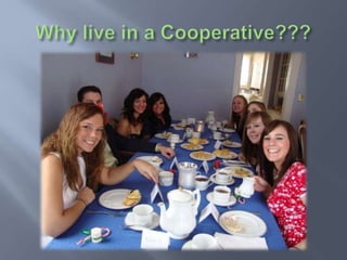 Independent Living Skills

  -The members of each house share
the duties required in order to maintain
              each house

             Affordability

  -Least expensive form of housing
 