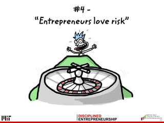 DISCIPLINED
ENTREPRENEURSHIP
#4 -
“Entrepreneurs love risk”
30
 