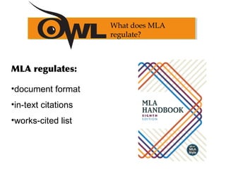 MLA regulates:
•document format
•in-text citations
•works-cited list
What does MLA
regulate?
 