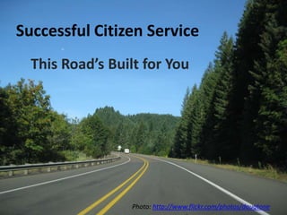 Successful Citizen Service This Road’s Built for You Photo: http://www.flickr.com/photos/dougtone 