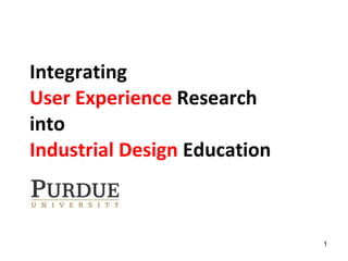 Integrating  User Experience  Research   into  Industrial Design  Education  