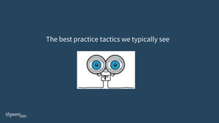 The best practice tactics we typically see
 