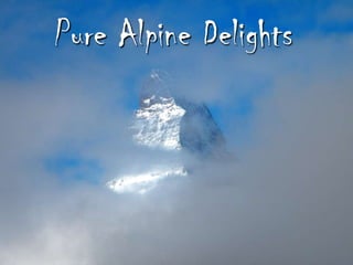Pure Alpine Delights
 