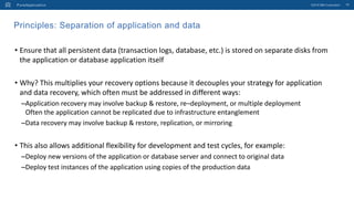 Principles: Separation of application and data
• Ensure that all persistent data (transaction logs, database, etc.) is sto...