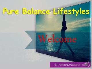 Welcome
Pure Balance Lifestyles
 