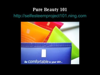 Pure Beauty 101 http://selfesteemproject101.ning.com 