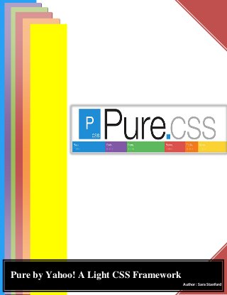 Author : Sara Stanford
Pure by Yahoo! A Light CSS Framework
 