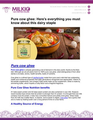 Pure cow ghee: Here’s everything you must
know about this dairy staple
Pure cow ghee
Pure cow ghee is already generating
diet. Although we are all aware that
dairies is its taste, aroma, health
Cow ghee is a refined type of clarified
health and nutritional properties
fat-soluble supplements, and omega
simmering butter, which imparts
Pure Cow Ghee Nutrition
A1 beta-casein protein and A2 beta
recent studies have shown that A2
contains more A2 protein. It also
from A2 milk has a better flavor,
and is made by heating butter over
A Healthy Source of Energ
Pure cow ghee: Here’s everything you must
know about this dairy staple
generating a lot of demand in the dairy world, thanks
that it is 100% pure cow ghee, what distinguishes
health benefits, loads of nutrients.
clarified butter made from pure cow’s milk that has
that older generations recognized and appreciated.
omega-3 fatty acids make up this supplement. Ghee
a nutty flavor and a fragrant fragrance.
Nutrition benefits
beta-casein protein are also contained in cow milk.
A2 protein is stronger than A1 protein. It is thought
also has a smoother texture and yields more ghee.
is cleaner, and is easier to digest. Cow ghee has
over a long period of time on a low flame.
Energy
Pure cow ghee: Here’s everything you must
thanks to the Keto
distinguishes it from other
has outstanding
appreciated. Vitamin A,
Ghee is made by
milk. However,
ught that cow milk
Ghee made
has a grainy feel
 