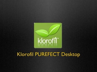 Klorofil PUREFECT Desktop 