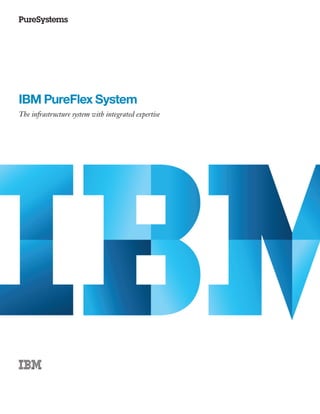 IBM PureFlex System
The infrastructure system with integrated expertise
 