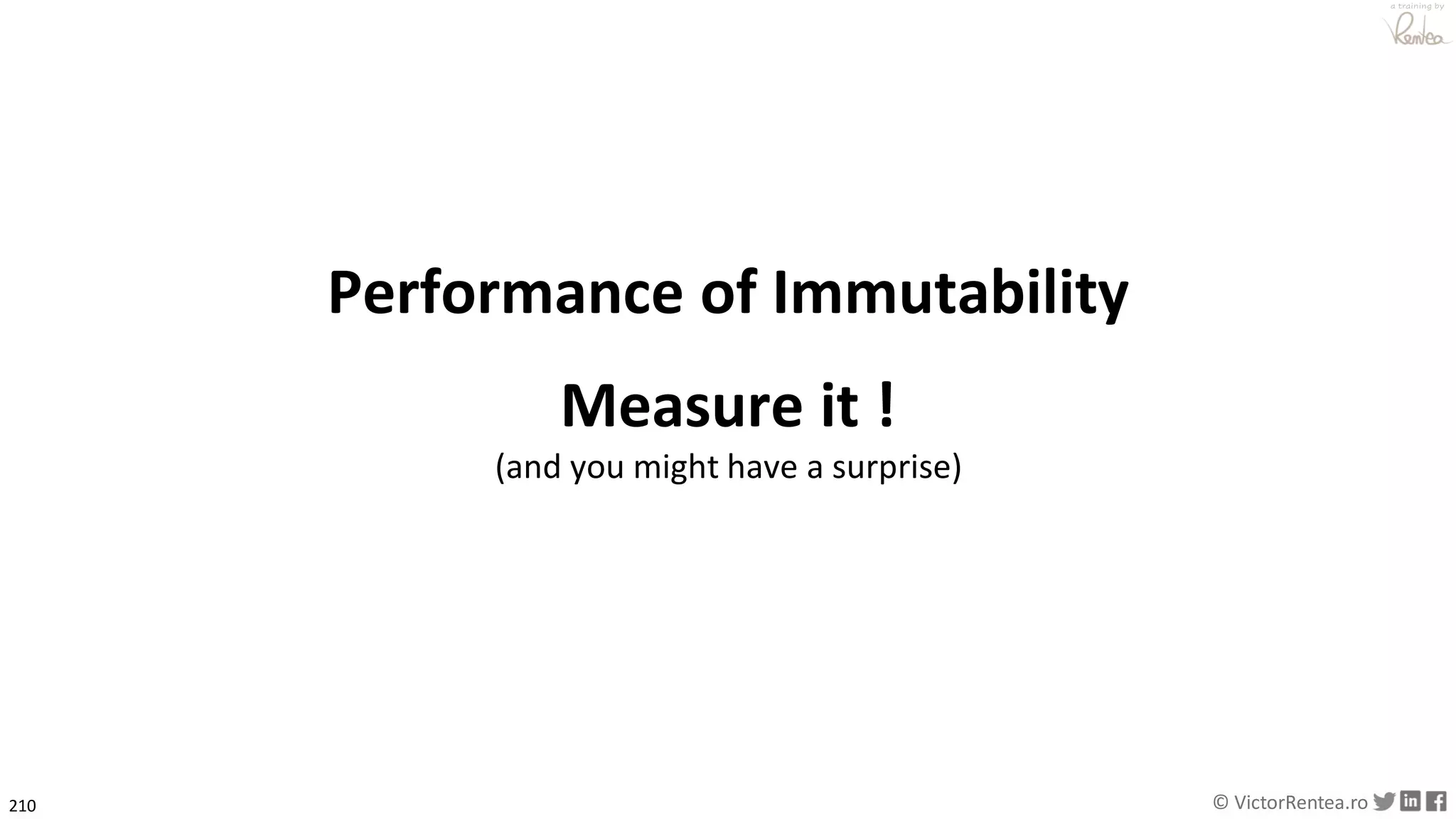 210 © VictorRentea.ro
a training by
Performance of Immutability
Measure it !
(and you might have a surprise)
 
