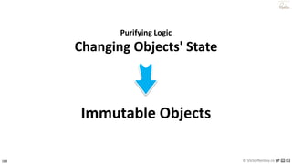 188 © VictorRentea.ro
a training by
Purifying Logic
Changing Objects' State
Immutable Objects
 
